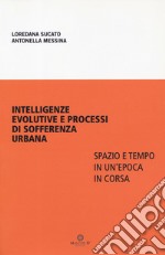 Intelligenze evolutive e processi di sofferenza urbana. Spazio e tempo in un'epoca in corsa