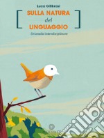 Sulla natura del linguaggio. Un'analisi interdisciplinare. Nuova ediz.