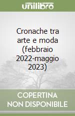 Cronache tra arte e moda (febbraio 2022-maggio 2023)