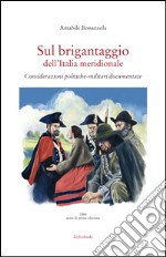 Sul brigantaggio dell'Italia meridionale. Considerazioni politiche-militari documentate libro