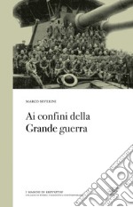 Ai confini della Grande guerra libro