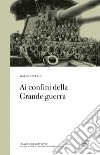 Ai confini della Grande guerra libro