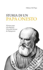 Storia di un Papa onesto. Il primo Papa marchigiano, Giovanni Siccone da Rapagnano libro