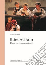 Il circolo di Anna. Donne che precorrono i tempi libro