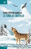 Le terre di cristallo libro di Garofalo Maria Cristina