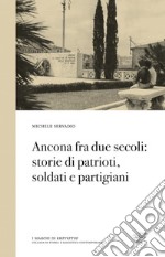 Ancona fra due secoli: storie di patrioti, soldati e partigiani libro