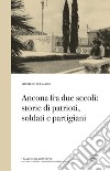 Ancona fra due secoli: storie di patrioti, soldati e partigiani libro