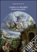 Camillo Filippi. «Pittore intelligente». Ediz. illustrata