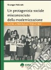 Un protagonista sociale misconosciuto della modernizzazione. La CISL a Padova dal 1950 al 1969 libro