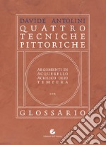 Quattro tecniche pittoriche. Argomenti di acquarello, acrilico, olio, tempera libro