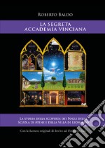 La Segreta Accademia Vinciana. La storia della scoperta dei Fogli della Scuola di Atene e della Villa di Leonardo. Ediz. illustrata