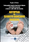 Autopsia del segreto bancario. La Svizzera è morta ma non lo sa libro