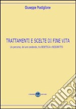 Trattamenti e scelte di fine vita. Un percorso, de jure condendo, tra bioetica e biodiritto libro