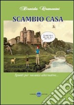 Scambio casa. Spunti per vacanze alternative libro