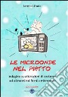 Le microonde nel piatto libro di Guaia Lorenzo