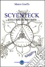 Scyenteck. Scienza e tecnica del sesso curativo libro