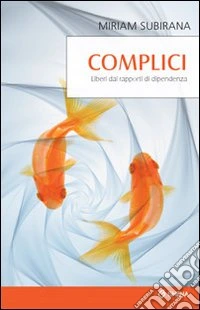 Complici. Liberi dai rapporti di dipendenza libro
