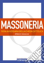 La massoneria. Fiera avversaria della chiesa cattolica libro