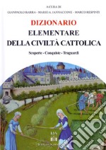 Dizionario elementare della civiltà cattolica. Scoperte, conquiste traguardi libro