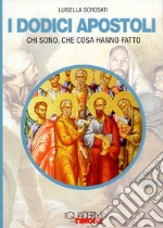 I dodici apostoli. Chi sono. Che cosa hanno fatto libro