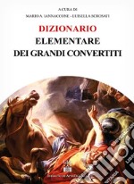 Dizionario elementare dei grandi convertiti libro