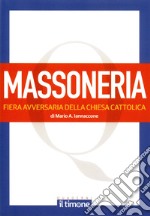 La massoneria. Fiera avversaria della chiesa cattolica libro