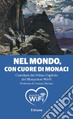 Nel mondo, con il cuore di monaci. Catechesi del primo capitolo del monastero Wi-Fi libro