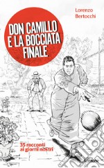 Don Camillo e la bocciata finale. 35 racconti ai giorni nostri