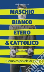 Maschio bianco etero & cattolico libro