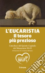 L'Eucaristia. Il tesoro più prezioso. Catechesi del quinto capitolo del monastero Wi-Fi libro