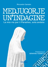 Medjugorje. Un'indagine. La mia via per il paradiso, solo andata libro