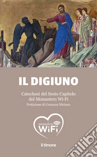 Il digiuno. Catechesi del Sesto Capitolo del Monastero Wi-Fi libro