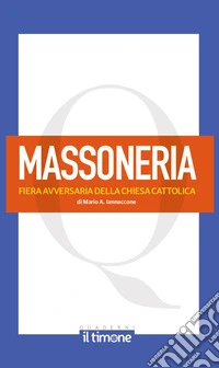 La massoneria. Fiera avversaria della chiesa cattolica libro