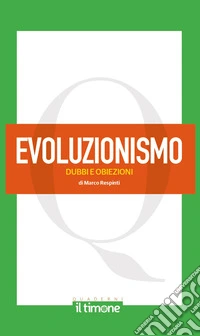 Evoluzionismo. Dubbi e obiezioni libro