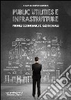 Public utilities e infrastrutture. Profili economici e gestionali libro