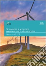 Rinnovabili e accumuli: una nuova era per il settore energetico. Rapporto annuale 2016 libro