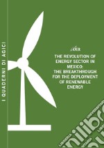 The revolution of energy sector in Mexico. The breakthrough for the deployment of renewable energy libro