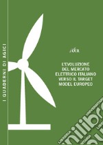 L'evoluzione del mercato elettrico italiano verso il target model europeo libro