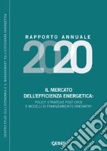 Il mercato dell'efficienza energetica: policy, strategie post-crisi e modelli di finanziamento innovativi. Rapporto annuale 2020