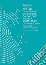 Per una governance dell'acqua. Dal valore all'uso sostenibile della risorsa. Esperienze e casi di successo