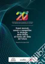 Nuovi mercati, servizi e competitor: le strategie delle Utility di fronte alle sfide del futuro. Rapporto annuale 2020