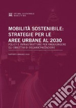 Mobilità sostenibile: strategie per le aree urbane al 2030. Policy e infrastrutture per raggiungere gli obiettivi di decarbonizzazione libro