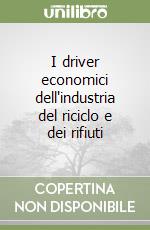 I driver economici dell'industria del riciclo e dei rifiuti libro