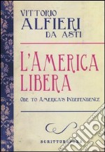 L'America libera-Ode to american independence. Testo inglese a fronte libro