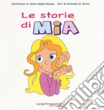 Le storie di Mia. Ediz. a colori libro