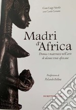 Madri d'Africa. Donna e maternità nell'arte di alcune etnie africane. Catalogo della mostra (Asti, dicembre 2019-aprile 2020)