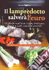 Il Lampredotto salverà l'euro. Gustose ricette di trippe, frattaglie, rigaglie e tanti contorni prelibati libro di Pugliese Lucia