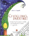 Ci vogliamo divertire. Storie tra fantasia e realtà per bambini fantastici di ogni età libro di Cappelli Gabriella