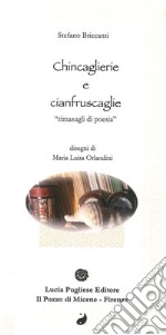 Chincaglierie e cianfruscaglie. Rimasugli di poesia libro