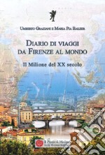 Diario di viaggi. Da Firenze al mondo. Il milione del Ventesimo secolo